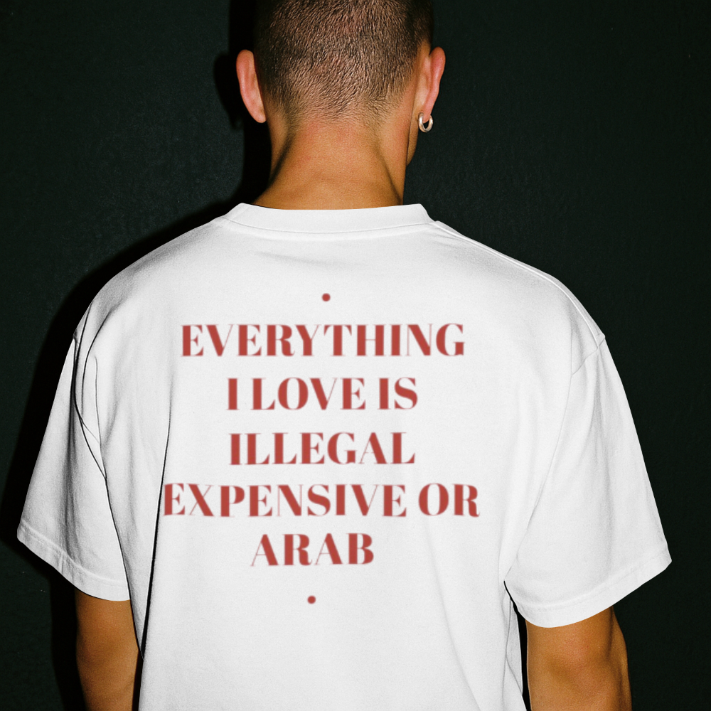20260911185930-1f1ae12e-b3e5-6bd0-9947-ce8669c3f341-2.png T-Shirt — "Everything I Love Is Illegal, Expensive or Arab" Graphic Tee